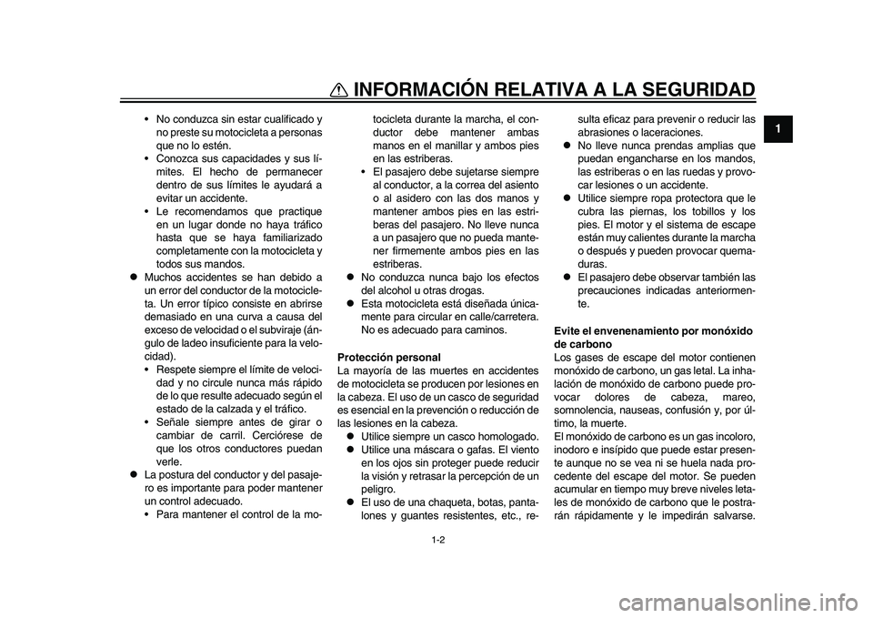 YAMAHA YZF-R1M 2015 Manuale de Empleo (in Spanish) 1-2
INFORMACIÓN RELATIVA A LA SEGURIDAD
12
3
4
5
6
7
8
9
10
11
12
No conduzca sin estar cualificado y no preste su motocicleta a personas
que no lo estén.
Conozca sus capacidades y sus lí- mites. YAMAHA YZF-R1M 2015 Manuale de Empleo (in Spanish) 1-2
INFORMACIÓN RELATIVA A LA SEGURIDAD
12
3
4
5
6
7
8
9
10
11
12
No conduzca sin estar cualificado y no preste su motocicleta a personas
que no lo estén.
Conozca sus capacidades y sus lí- mites.