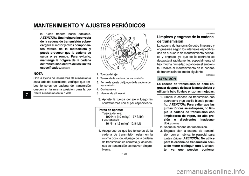YAMAHA YZF-R1M 2015 Manuale de Empleo (in Spanish) MANTENIMIENTO Y AJUSTES PERIÓDICOS
7-28
1
2
3
4
5
67
8
9
10
11
12
la rueda trasera hacia adelante.
ATENCIÓN: Una holgura incorrecta
de la cadena de transmisión sobre-
cargará el motor y otros com YAMAHA YZF-R1M 2015 Manuale de Empleo (in Spanish) MANTENIMIENTO Y AJUSTES PERIÓDICOS
7-28
1
2
3
4
5
67
8
9
10
11
12
la rueda trasera hacia adelante.
ATENCIÓN: Una holgura incorrecta
de la cadena de transmisión sobre-
cargará el motor y otros com
