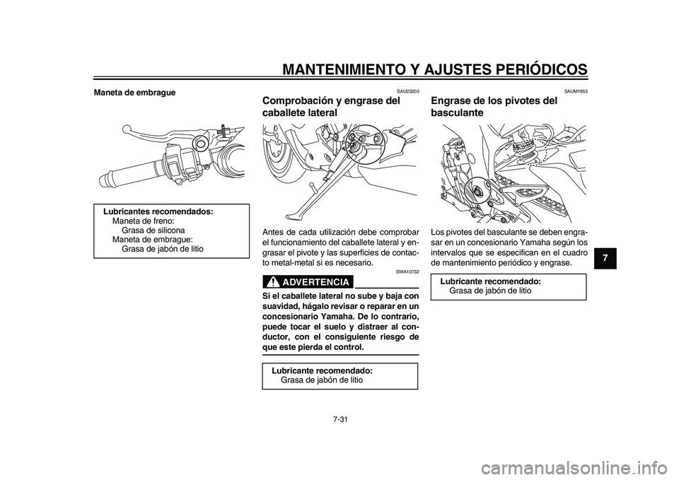 YAMAHA YZF-R1M 2015 Manuale de Empleo (in Spanish) MANTENIMIENTO Y AJUSTES PERIÓDICOS
7-31
1
2
3
4
5
678
9
10
11
12
Maneta de embrague
SAU23203
Comprobación y engrase del
caballete lateralAntes de cada utilización debe comprobar
el funcionamiento YAMAHA YZF-R1M 2015 Manuale de Empleo (in Spanish) MANTENIMIENTO Y AJUSTES PERIÓDICOS
7-31
1
2
3
4
5
678
9
10
11
12
Maneta de embrague
SAU23203
Comprobación y engrase del
caballete lateralAntes de cada utilización debe comprobar
el funcionamiento