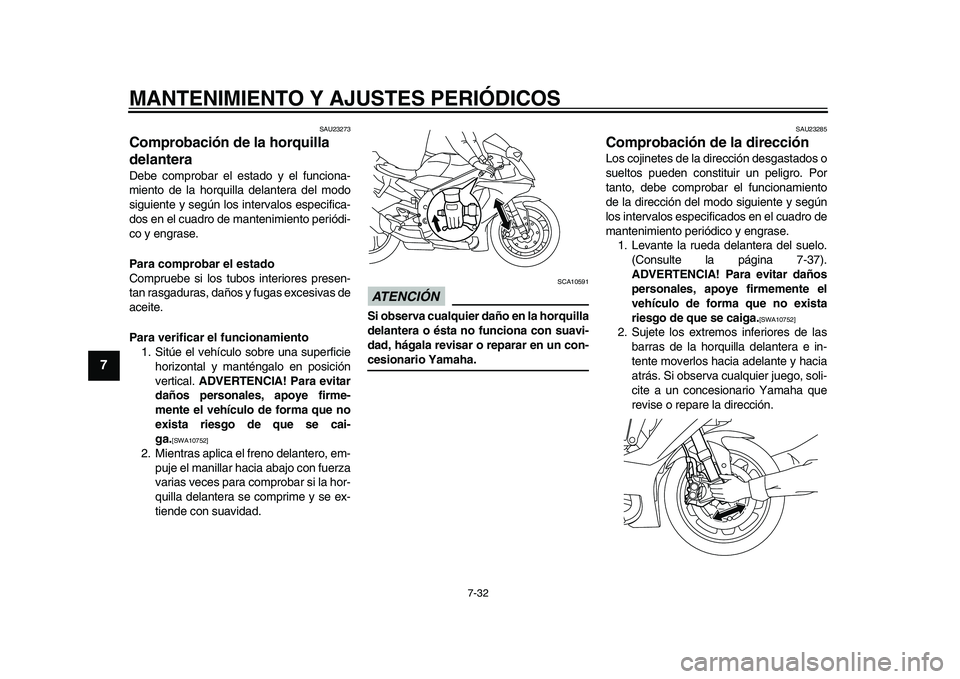 YAMAHA YZF-R1M 2015 Manuale de Empleo (in Spanish) MANTENIMIENTO Y AJUSTES PERIÓDICOS
7-32
1
2
3
4
5
67
8
9
10
11
12
SAU23273
Comprobación de la horquilla
delanteraDebe comprobar el estado y el funciona-
miento de la horquilla delantera del modo
si YAMAHA YZF-R1M 2015 Manuale de Empleo (in Spanish) MANTENIMIENTO Y AJUSTES PERIÓDICOS
7-32
1
2
3
4
5
67
8
9
10
11
12
SAU23273
Comprobación de la horquilla
delanteraDebe comprobar el estado y el funciona-
miento de la horquilla delantera del modo
si