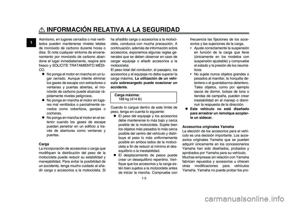 YAMAHA YZF-R1M 2015 Manuale de Empleo (in Spanish) 1-3
INFORMACIÓN RELATIVA A LA SEGURIDAD
1
2
3
4
5
6
7
8
9
10
11
12
Asimismo, en lugares cerrados o mal venti-
lados pueden mantenerse niveles letales
de monóxido de carbono durante horas o
días. S YAMAHA YZF-R1M 2015 Manuale de Empleo (in Spanish) 1-3
INFORMACIÓN RELATIVA A LA SEGURIDAD
1
2
3
4
5
6
7
8
9
10
11
12
Asimismo, en lugares cerrados o mal venti-
lados pueden mantenerse niveles letales
de monóxido de carbono durante horas o
días. S