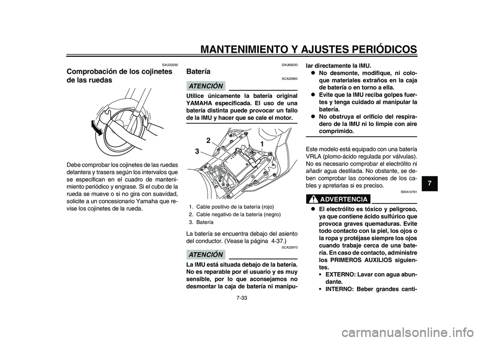 YAMAHA YZF-R1M 2015 Manuale de Empleo (in Spanish) MANTENIMIENTO Y AJUSTES PERIÓDICOS
7-33
1
2
3
4
5
678
9
10
11
12
SAU23292
Comprobación de los cojinetes
de las ruedasDebe comprobar los cojinetes de las ruedas
delantera y trasera según los interv YAMAHA YZF-R1M 2015 Manuale de Empleo (in Spanish) MANTENIMIENTO Y AJUSTES PERIÓDICOS
7-33
1
2
3
4
5
678
9
10
11
12
SAU23292
Comprobación de los cojinetes
de las ruedasDebe comprobar los cojinetes de las ruedas
delantera y trasera según los interv