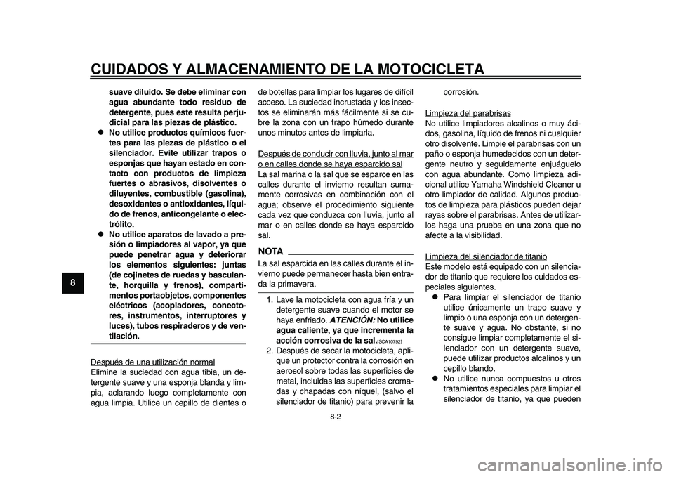 YAMAHA YZF-R1M 2015 Manuale de Empleo (in Spanish) CUIDADOS Y ALMACENAMIENTO DE LA MOTOCICLETA
8-2
1
2
3
4
5
6
78
9
10
11
12
suave diluido. Se debe eliminar con
agua abundante todo residuo de
detergente, pues este resulta perju-
dicial para las piezas YAMAHA YZF-R1M 2015 Manuale de Empleo (in Spanish) CUIDADOS Y ALMACENAMIENTO DE LA MOTOCICLETA
8-2
1
2
3
4
5
6
78
9
10
11
12
suave diluido. Se debe eliminar con
agua abundante todo residuo de
detergente, pues este resulta perju-
dicial para las piezas