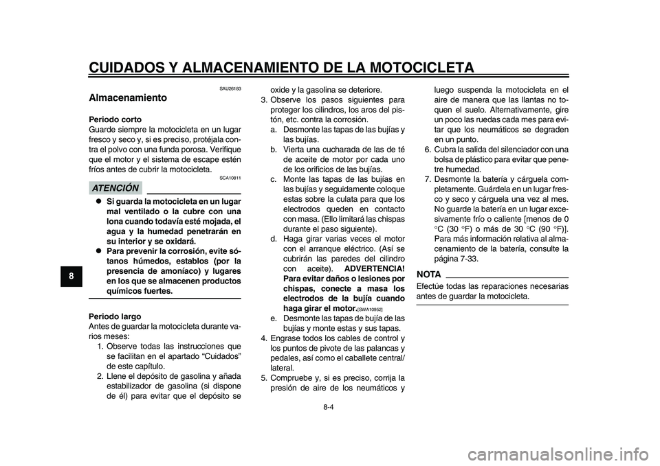 YAMAHA YZF-R1M 2015 Manuale de Empleo (in Spanish) CUIDADOS Y ALMACENAMIENTO DE LA MOTOCICLETA
8-4
1
2
3
4
5
6
78
9
10
11
12
SAU26183
AlmacenamientoPeriodo corto
Guarde siempre la motocicleta en un lugar
fresco y seco y, si es preciso, protéjala con YAMAHA YZF-R1M 2015 Manuale de Empleo (in Spanish) CUIDADOS Y ALMACENAMIENTO DE LA MOTOCICLETA
8-4
1
2
3
4
5
6
78
9
10
11
12
SAU26183
AlmacenamientoPeriodo corto
Guarde siempre la motocicleta en un lugar
fresco y seco y, si es preciso, protéjala con