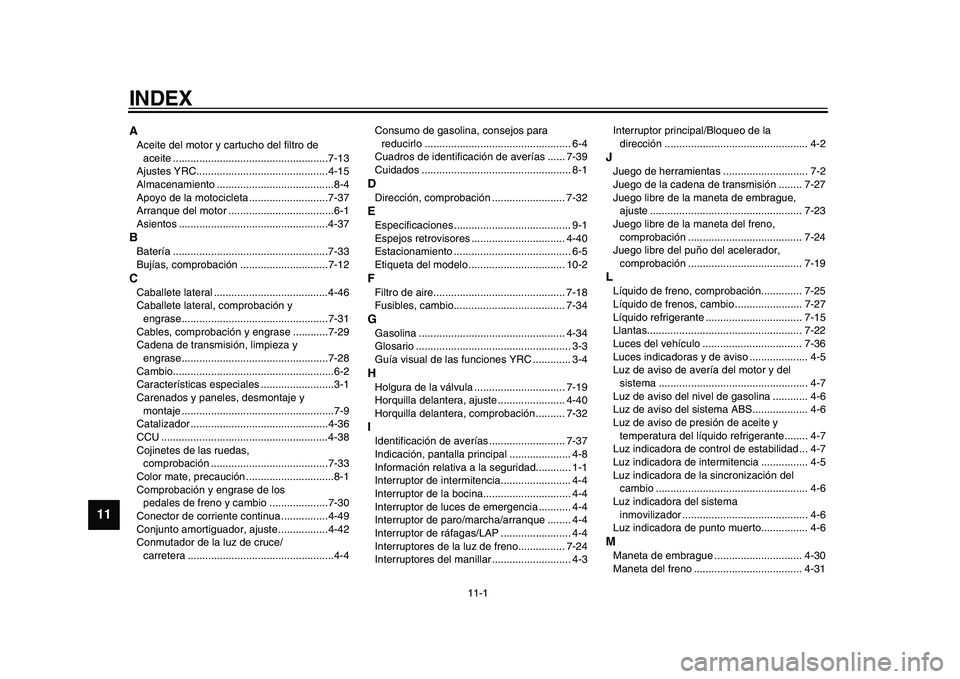 YAMAHA YZF-R1M 2015 Manuale de Empleo (in Spanish) 11-1
1
2
3
4
5
6
7
8
9
1011
12
INDEXAAceite del motor y cartucho del filtro de aceite .....................................................7-13
Ajustes YRC............................................ YAMAHA YZF-R1M 2015 Manuale de Empleo (in Spanish) 11-1
1
2
3
4
5
6
7
8
9
1011
12
INDEXAAceite del motor y cartucho del filtro de aceite .....................................................7-13
Ajustes YRC............................................