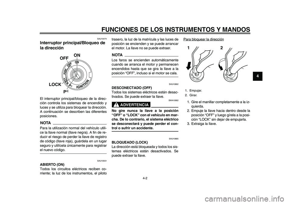 YAMAHA YZF-R1M 2015 Manuale de Empleo (in Spanish) FUNCIONES DE LOS INSTRUMENTOS Y MANDOS
4-2
1
2
345
6
7
8
9
10
11
12
SAU10474
Interruptor principal/Bloqueo de
la direcciónEl interruptor principal/bloqueo de la direc-
ción controla los sistemas de YAMAHA YZF-R1M 2015 Manuale de Empleo (in Spanish) FUNCIONES DE LOS INSTRUMENTOS Y MANDOS
4-2
1
2
345
6
7
8
9
10
11
12
SAU10474
Interruptor principal/Bloqueo de
la direcciónEl interruptor principal/bloqueo de la direc-
ción controla los sistemas de