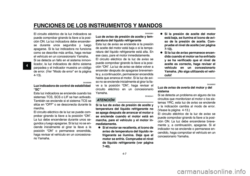 YAMAHA YZF-R1M 2015 Manuale de Empleo (in Spanish) FUNCIONES DE LOS INSTRUMENTOS Y MANDOS
4-7
1
2
34
5
6
7
8
9
10
11
12
El circuito eléctrico de la luz indicadora se
puede comprobar girando la llave a la posi-
ción ON. La luz indicadora debe encende YAMAHA YZF-R1M 2015 Manuale de Empleo (in Spanish) FUNCIONES DE LOS INSTRUMENTOS Y MANDOS
4-7
1
2
34
5
6
7
8
9
10
11
12
El circuito eléctrico de la luz indicadora se
puede comprobar girando la llave a la posi-
ción ON. La luz indicadora debe encende