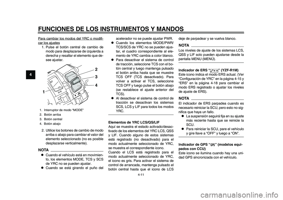 YAMAHA YZF-R1M 2015 Manuale de Empleo (in Spanish) FUNCIONES DE LOS INSTRUMENTOS Y MANDOS
4-11
1
2
34
5
6
7
8
9
10
11
12
Para cambiar los modos del YRC o modifi-car los ajustes1. Pulse el botón central de cambio de modo para desplazar se de izquierda YAMAHA YZF-R1M 2015 Manuale de Empleo (in Spanish) FUNCIONES DE LOS INSTRUMENTOS Y MANDOS
4-11
1
2
34
5
6
7
8
9
10
11
12
Para cambiar los modos del YRC o modifi-car los ajustes1. Pulse el botón central de cambio de modo para desplazar se de izquierda