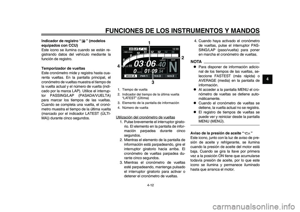 YAMAHA YZF-R1M 2015 Manuale de Empleo (in Spanish) FUNCIONES DE LOS INSTRUMENTOS Y MANDOS
4-12
1
2
345
6
7
8
9
10
11
12
Indicador de registro “ ” (modelos
equipados con CCU)
Este icono se ilumina cuando se están re-
gistrando datos del vehículo YAMAHA YZF-R1M 2015 Manuale de Empleo (in Spanish) FUNCIONES DE LOS INSTRUMENTOS Y MANDOS
4-12
1
2
345
6
7
8
9
10
11
12
Indicador de registro “ ” (modelos
equipados con CCU)
Este icono se ilumina cuando se están re-
gistrando datos del vehículo