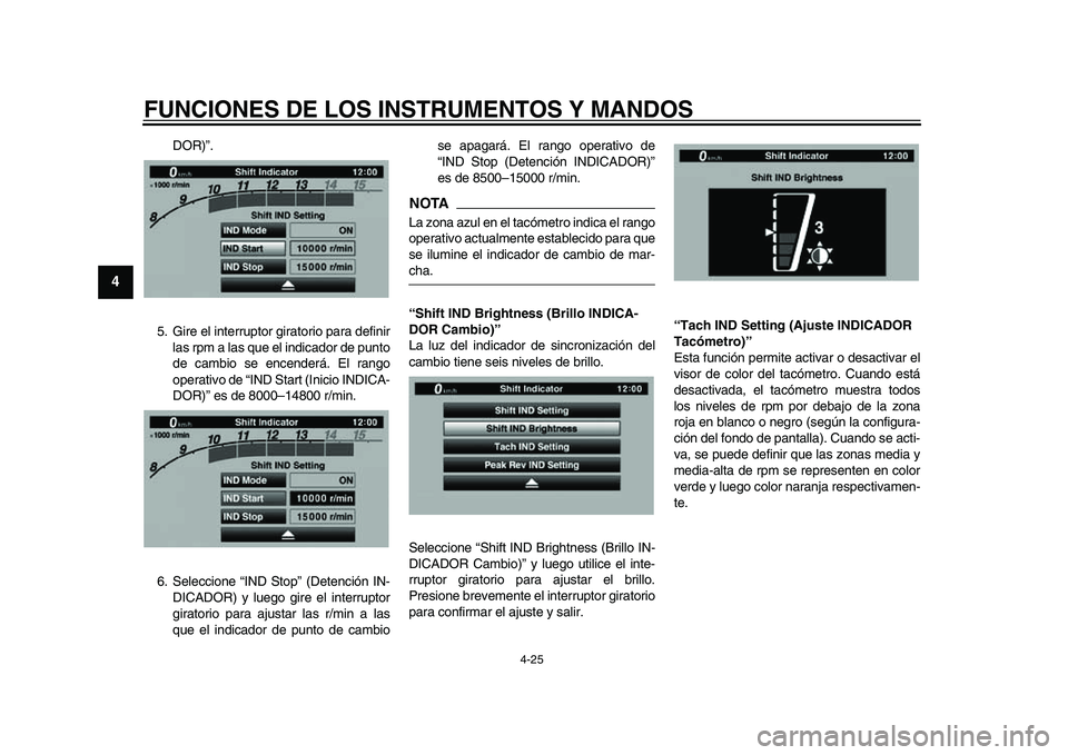 YAMAHA YZF-R1M 2015 Manuale de Empleo (in Spanish) FUNCIONES DE LOS INSTRUMENTOS Y MANDOS
4-25
1
2
34
5
6
7
8
9
10
11
12
DOR)”.
5. Gire el interruptor giratorio para definir las rpm a las que el indicador de punto
de cambio se encenderá. El rango
o YAMAHA YZF-R1M 2015 Manuale de Empleo (in Spanish) FUNCIONES DE LOS INSTRUMENTOS Y MANDOS
4-25
1
2
34
5
6
7
8
9
10
11
12
DOR)”.
5. Gire el interruptor giratorio para definir las rpm a las que el indicador de punto
de cambio se encenderá. El rango
o