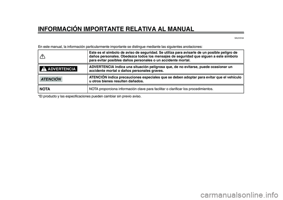 YAMAHA YZF-R1M 2015  Manuale de Empleo (in Spanish) INFORMACIÓN IMPORTANTE RELATIVA AL MANUAL
SAU10134
En este manual, la información particularmente importante se distingue m ediante las siguientes anotaciones:
*El producto y las especificaciones  p