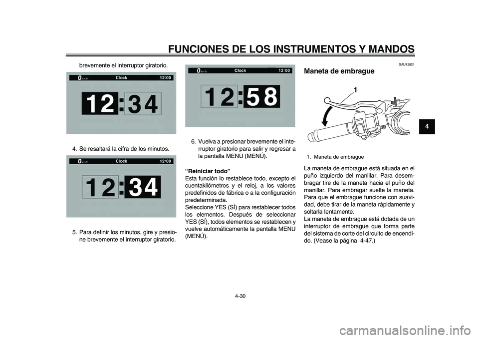 YAMAHA YZF-R1M 2015 Manuale de Empleo (in Spanish) FUNCIONES DE LOS INSTRUMENTOS Y MANDOS
4-30
1
2
345
6
7
8
9
10
11
12
brevemente el interruptor giratorio.
4. Se resaltará la cifra de los minutos.
5. Para definir los minutos, gire y presio- ne breve YAMAHA YZF-R1M 2015 Manuale de Empleo (in Spanish) FUNCIONES DE LOS INSTRUMENTOS Y MANDOS
4-30
1
2
345
6
7
8
9
10
11
12
brevemente el interruptor giratorio.
4. Se resaltará la cifra de los minutos.
5. Para definir los minutos, gire y presio- ne breve