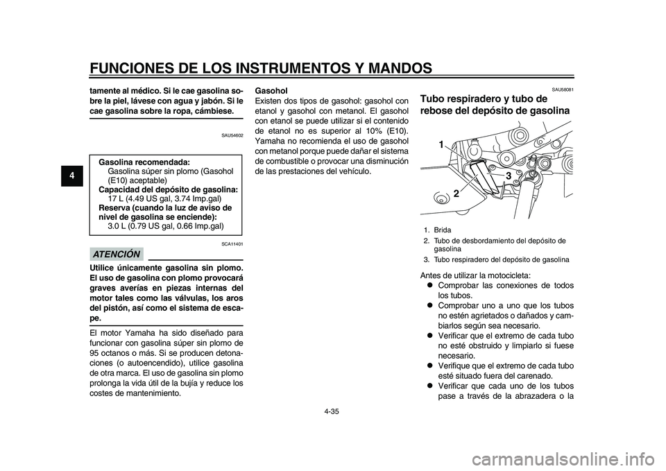 YAMAHA YZF-R1M 2015 Manuale de Empleo (in Spanish) FUNCIONES DE LOS INSTRUMENTOS Y MANDOS
4-35
1
2
34
5
6
7
8
9
10
11
12
tamente al médico. Si le cae gasolina so-
bre la piel, lávese con agua y jabón. Si lecae gasolina sobre la ropa, cámbiese.
SAU YAMAHA YZF-R1M 2015 Manuale de Empleo (in Spanish) FUNCIONES DE LOS INSTRUMENTOS Y MANDOS
4-35
1
2
34
5
6
7
8
9
10
11
12
tamente al médico. Si le cae gasolina so-
bre la piel, lávese con agua y jabón. Si lecae gasolina sobre la ropa, cámbiese.
SAU
