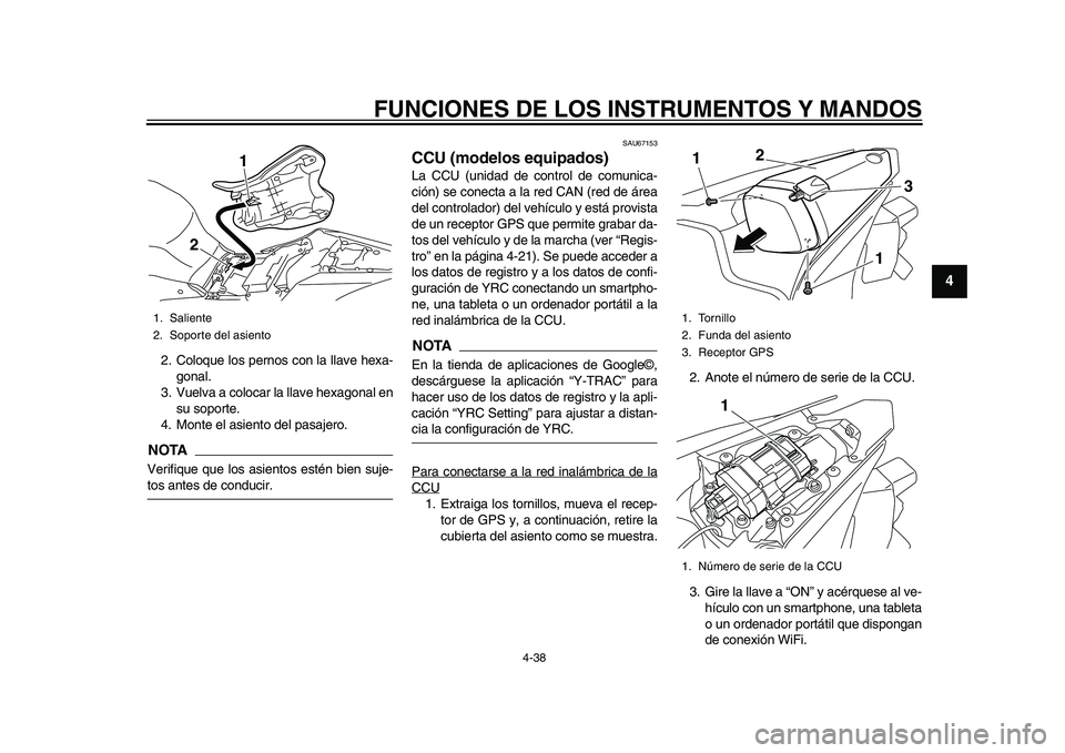 YAMAHA YZF-R1M 2015 Manuale de Empleo (in Spanish) FUNCIONES DE LOS INSTRUMENTOS Y MANDOS
4-38
1
2
345
6
7
8
9
10
11
12
2. Coloque los pernos con la llave hexa- gonal.
3. Vuelva a colocar la llave hexagonal en su soporte.
4. Monte el asiento del pasaj YAMAHA YZF-R1M 2015 Manuale de Empleo (in Spanish) FUNCIONES DE LOS INSTRUMENTOS Y MANDOS
4-38
1
2
345
6
7
8
9
10
11
12
2. Coloque los pernos con la llave hexa- gonal.
3. Vuelva a colocar la llave hexagonal en su soporte.
4. Monte el asiento del pasaj