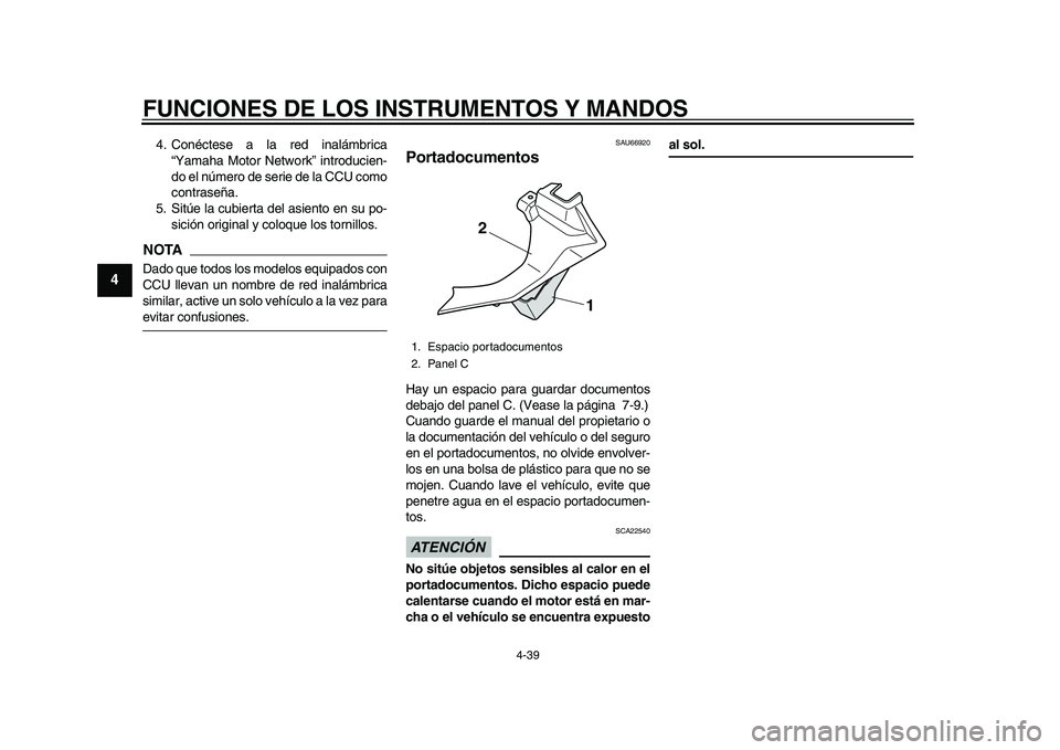 YAMAHA YZF-R1M 2015 Manuale de Empleo (in Spanish) FUNCIONES DE LOS INSTRUMENTOS Y MANDOS
4-39
1
2
34
5
6
7
8
9
10
11
12
4. Conéctese a la red inalámbrica “Yamaha Motor Network” introducien-
do el número de serie de la CCU como
contraseña.
5. YAMAHA YZF-R1M 2015 Manuale de Empleo (in Spanish) FUNCIONES DE LOS INSTRUMENTOS Y MANDOS
4-39
1
2
34
5
6
7
8
9
10
11
12
4. Conéctese a la red inalámbrica “Yamaha Motor Network” introducien-
do el número de serie de la CCU como
contraseña.
5.