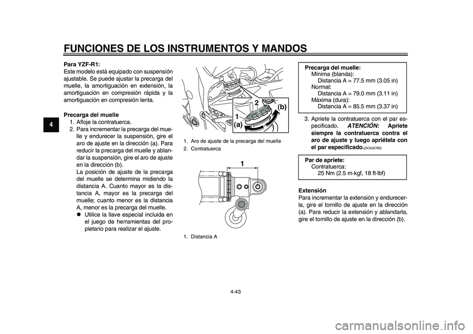 YAMAHA YZF-R1M 2015 Manuale de Empleo (in Spanish) FUNCIONES DE LOS INSTRUMENTOS Y MANDOS
4-43
1
2
34
5
6
7
8
9
10
11
12
Para YZF-R1:
Este modelo está equipado con suspensión
ajustable. Se puede ajustar la precarga del
muelle, la amortiguación en e YAMAHA YZF-R1M 2015 Manuale de Empleo (in Spanish) FUNCIONES DE LOS INSTRUMENTOS Y MANDOS
4-43
1
2
34
5
6
7
8
9
10
11
12
Para YZF-R1:
Este modelo está equipado con suspensión
ajustable. Se puede ajustar la precarga del
muelle, la amortiguación en e