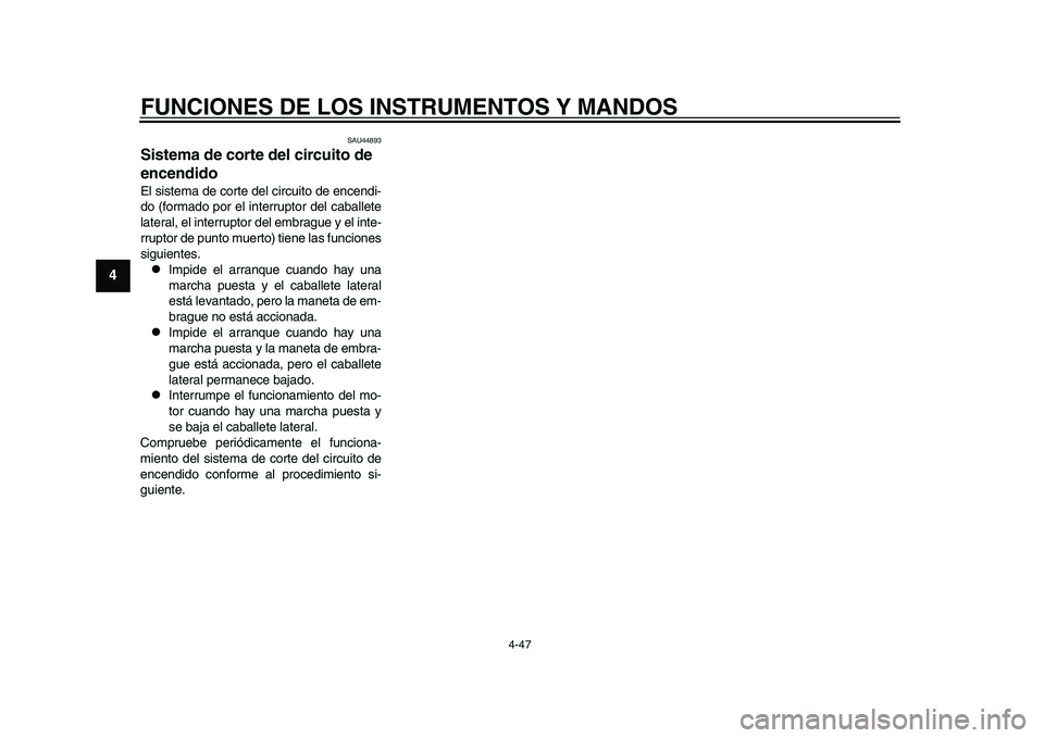 YAMAHA YZF-R1M 2015 Manuale de Empleo (in Spanish) FUNCIONES DE LOS INSTRUMENTOS Y MANDOS
4-47
1
2
34
5
6
7
8
9
10
11
12
SAU44893
Sistema de corte del circuito de
encendidoEl sistema de corte del circuito de encendi-
do (formado por el interruptor de YAMAHA YZF-R1M 2015 Manuale de Empleo (in Spanish) FUNCIONES DE LOS INSTRUMENTOS Y MANDOS
4-47
1
2
34
5
6
7
8
9
10
11
12
SAU44893
Sistema de corte del circuito de
encendidoEl sistema de corte del circuito de encendi-
do (formado por el interruptor de