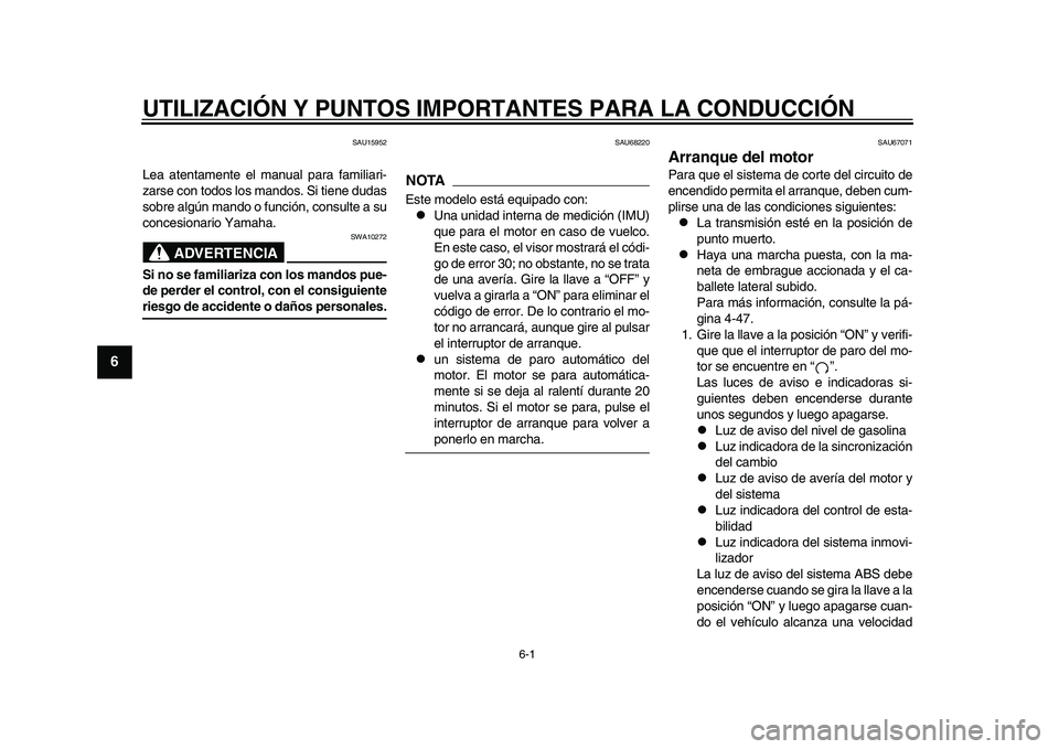 YAMAHA YZF-R1M 2015 Manuale de Empleo (in Spanish) 6-1
1
2
3
4
56
7
8
9
10
11
12
UTILIZACIÓN Y PUNTOS IMPO RTANTES PARA LA CONDUCCIÓN
SAU15952
Lea atentamente el manual para familiari-
zarse con todos los mandos. Si tiene dudas
sobre algún mando o YAMAHA YZF-R1M 2015 Manuale de Empleo (in Spanish) 6-1
1
2
3
4
56
7
8
9
10
11
12
UTILIZACIÓN Y PUNTOS IMPO RTANTES PARA LA CONDUCCIÓN
SAU15952
Lea atentamente el manual para familiari-
zarse con todos los mandos. Si tiene dudas
sobre algún mando o