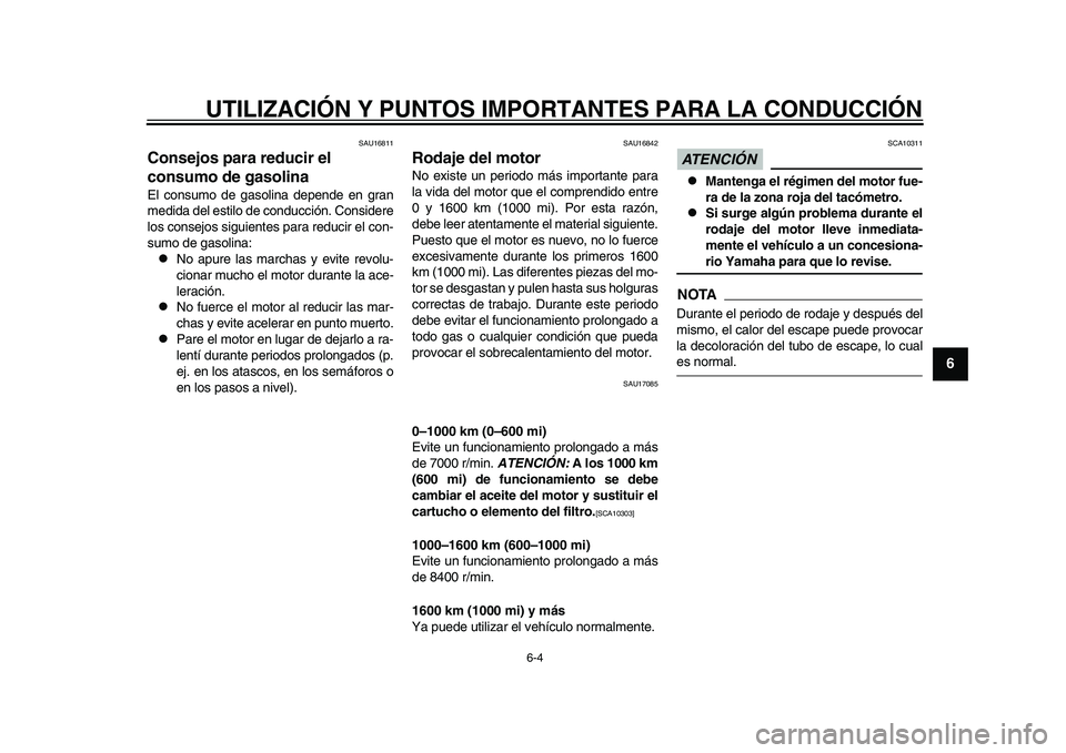 YAMAHA YZF-R1M 2015 Manuale de Empleo (in Spanish) UTILIZACIÓN Y PUNTOS IMPORTANTES PARA LA CONDUCCIÓN
6-4
1
2
3
4
567
8
9
10
11
12
SAU16811
Consejos para reducir el
consumo de gasolinaEl consumo de gasolina depende en gran
medida del estilo de con YAMAHA YZF-R1M 2015 Manuale de Empleo (in Spanish) UTILIZACIÓN Y PUNTOS IMPORTANTES PARA LA CONDUCCIÓN
6-4
1
2
3
4
567
8
9
10
11
12
SAU16811
Consejos para reducir el
consumo de gasolinaEl consumo de gasolina depende en gran
medida del estilo de con