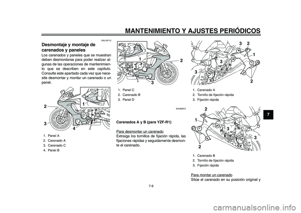 YAMAHA YZF-R1M 2015 Manuale de Empleo (in Spanish) MANTENIMIENTO Y AJUSTES PERIÓDICOS
7-9
1
2
3
4
5
678
9
10
11
12
SAU18713
Desmontaje y montaje de
carenados y panelesLos carenados y paneles que se muestran
deben desmontarse para poder realizar al- YAMAHA YZF-R1M 2015 Manuale de Empleo (in Spanish) MANTENIMIENTO Y AJUSTES PERIÓDICOS
7-9
1
2
3
4
5
678
9
10
11
12
SAU18713
Desmontaje y montaje de
carenados y panelesLos carenados y paneles que se muestran
deben desmontarse para poder realizar al-