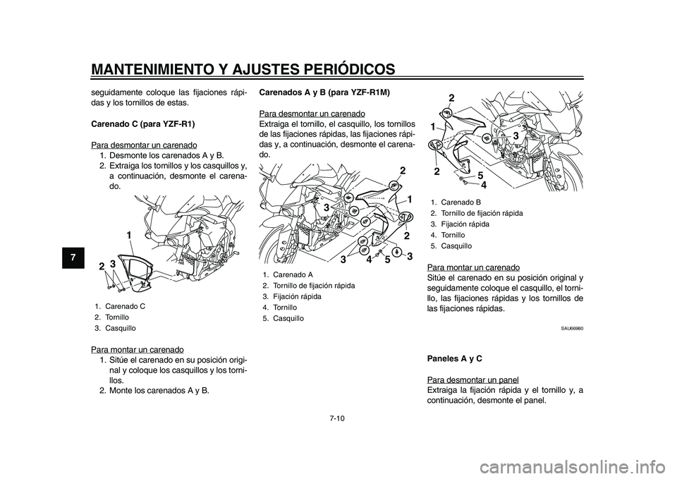 YAMAHA YZF-R1M 2015 Manuale de Empleo (in Spanish) MANTENIMIENTO Y AJUSTES PERIÓDICOS
7-10
1
2
3
4
5
67
8
9
10
11
12
seguidamente coloque las fijaciones rápi-
das y los tornillos de estas.
Carenado C (para YZF-R1)
Para desmontar un carenado1. Desmon YAMAHA YZF-R1M 2015 Manuale de Empleo (in Spanish) MANTENIMIENTO Y AJUSTES PERIÓDICOS
7-10
1
2
3
4
5
67
8
9
10
11
12
seguidamente coloque las fijaciones rápi-
das y los tornillos de estas.
Carenado C (para YZF-R1)
Para desmontar un carenado1. Desmon