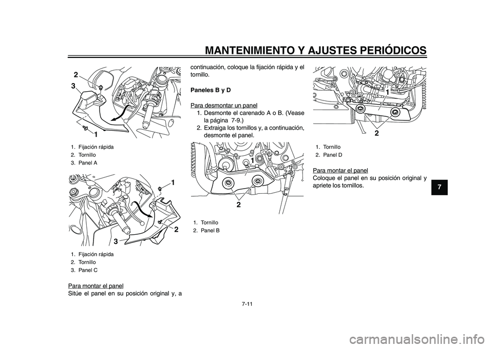 YAMAHA YZF-R1M 2015 Manuale de Empleo (in Spanish) MANTENIMIENTO Y AJUSTES PERIÓDICOS
7-11
1
2
3
4
5
678
9
10
11
12
Para montar el panelSitúe el panel en su posición original y, a continuación, coloque la fijación rápida y el
tornillo.
Paneles B YAMAHA YZF-R1M 2015 Manuale de Empleo (in Spanish) MANTENIMIENTO Y AJUSTES PERIÓDICOS
7-11
1
2
3
4
5
678
9
10
11
12
Para montar el panelSitúe el panel en su posición original y, a continuación, coloque la fijación rápida y el
tornillo.
Paneles B