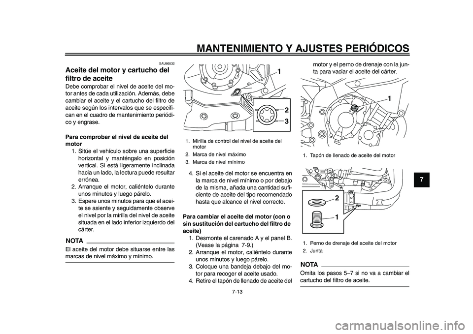 YAMAHA YZF-R1M 2015 Manuale de Empleo (in Spanish) MANTENIMIENTO Y AJUSTES PERIÓDICOS
7-13
1
2
3
4
5
678
9
10
11
12
SAU66532
Aceite del motor y cartucho del
filtro de aceiteDebe comprobar el nivel de aceite del mo-
tor antes de cada utilización. Ad YAMAHA YZF-R1M 2015 Manuale de Empleo (in Spanish) MANTENIMIENTO Y AJUSTES PERIÓDICOS
7-13
1
2
3
4
5
678
9
10
11
12
SAU66532
Aceite del motor y cartucho del
filtro de aceiteDebe comprobar el nivel de aceite del mo-
tor antes de cada utilización. Ad