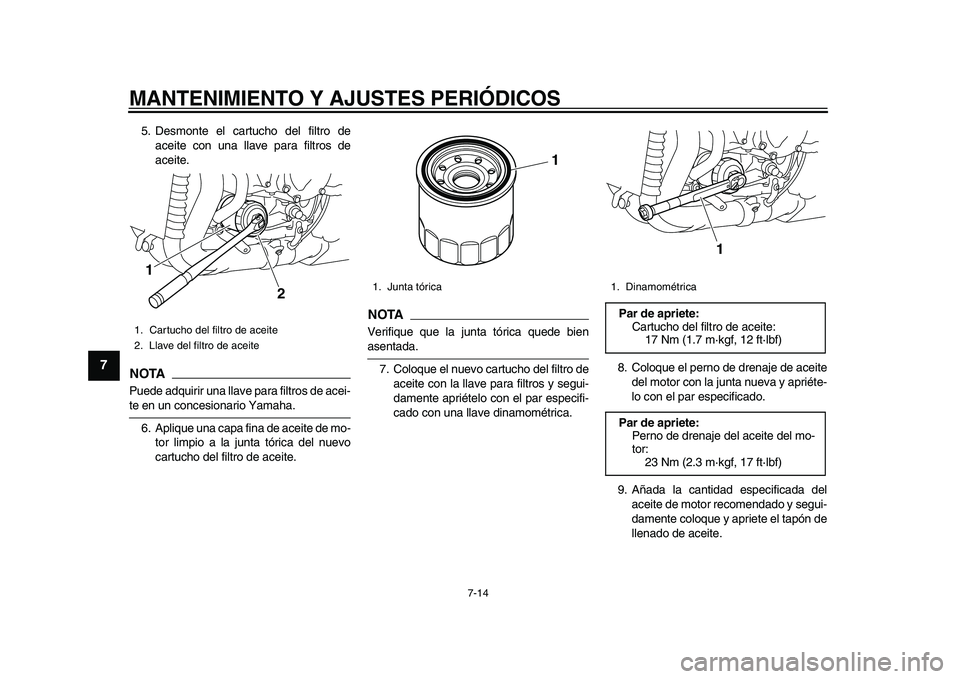 YAMAHA YZF-R1M 2015 Manuale de Empleo (in Spanish) MANTENIMIENTO Y AJUSTES PERIÓDICOS
7-14
1
2
3
4
5
67
8
9
10
11
12
5. Desmonte el cartucho del filtro de aceite con una llave para filtros de
aceite.NOTAPuede adquirir una llave para filtros de acei-t YAMAHA YZF-R1M 2015 Manuale de Empleo (in Spanish) MANTENIMIENTO Y AJUSTES PERIÓDICOS
7-14
1
2
3
4
5
67
8
9
10
11
12
5. Desmonte el cartucho del filtro de aceite con una llave para filtros de
aceite.NOTAPuede adquirir una llave para filtros de acei-t
