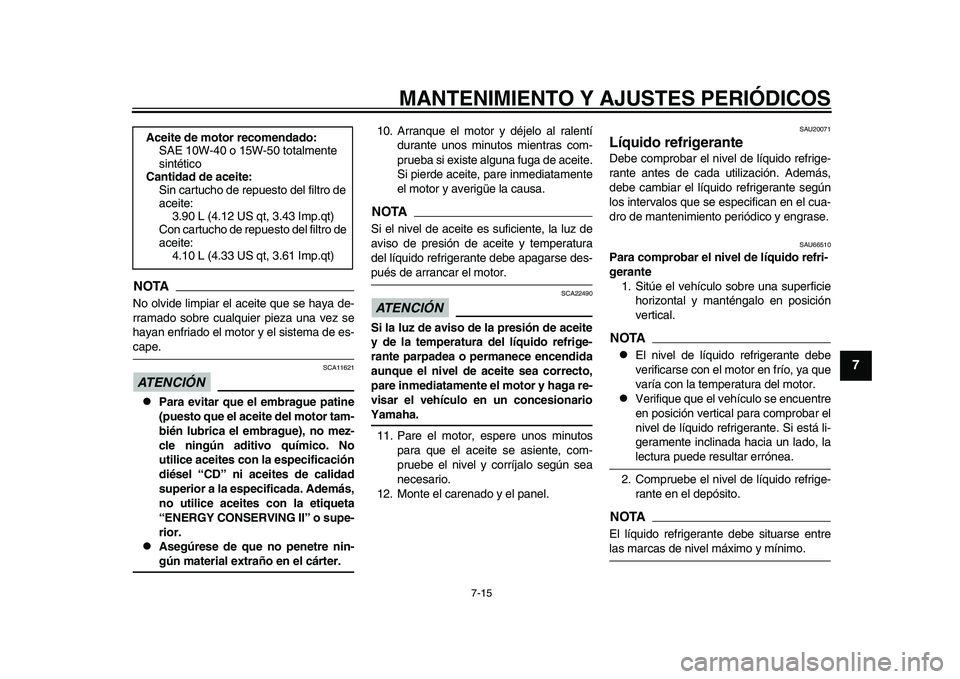 YAMAHA YZF-R1M 2015 Manuale de Empleo (in Spanish) MANTENIMIENTO Y AJUSTES PERIÓDICOS
7-15
1
2
3
4
5
678
9
10
11
12
NOTANo olvide limpiar el aceite que se haya de-
rramado sobre cualquier pieza una vez se
hayan enfriado el motor y el sistema de es-ca YAMAHA YZF-R1M 2015 Manuale de Empleo (in Spanish) MANTENIMIENTO Y AJUSTES PERIÓDICOS
7-15
1
2
3
4
5
678
9
10
11
12
NOTANo olvide limpiar el aceite que se haya de-
rramado sobre cualquier pieza una vez se
hayan enfriado el motor y el sistema de es-ca