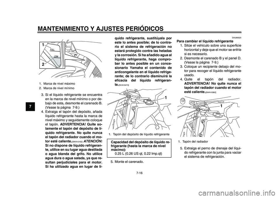 YAMAHA YZF-R1M 2015 Manuale de Empleo (in Spanish) MANTENIMIENTO Y AJUSTES PERIÓDICOS
7-16
1
2
3
4
5
67
8
9
10
11
12
3. Si el líquido refrigerante se encuentra en la marca de nivel mínimo o por de-
bajo de esta, desmonte el carenado B.
(Vease la p YAMAHA YZF-R1M 2015 Manuale de Empleo (in Spanish) MANTENIMIENTO Y AJUSTES PERIÓDICOS
7-16
1
2
3
4
5
67
8
9
10
11
12
3. Si el líquido refrigerante se encuentra en la marca de nivel mínimo o por de-
bajo de esta, desmonte el carenado B.
(Vease la p