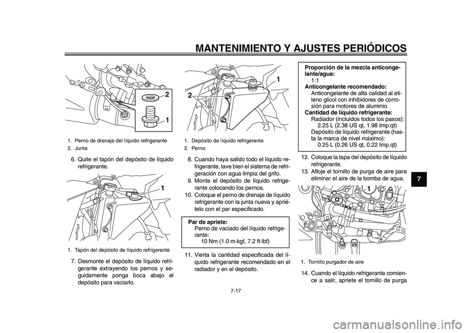 YAMAHA YZF-R1M 2015 Manuale de Empleo (in Spanish) MANTENIMIENTO Y AJUSTES PERIÓDICOS
7-17
1
2
3
4
5
678
9
10
11
12
6. Quite el tapón del depósito de líquido refrigerante.
7. Desmonte el depósito de líquido refri- gerante extrayendo los pernos y YAMAHA YZF-R1M 2015 Manuale de Empleo (in Spanish) MANTENIMIENTO Y AJUSTES PERIÓDICOS
7-17
1
2
3
4
5
678
9
10
11
12
6. Quite el tapón del depósito de líquido refrigerante.
7. Desmonte el depósito de líquido refri- gerante extrayendo los pernos y