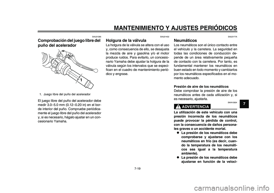 YAMAHA YZF-R1M 2015 Manuale de Empleo (in Spanish) MANTENIMIENTO Y AJUSTES PERIÓDICOS
7-19
1
2
3
4
5
678
9
10
11
12
SAU21385
Comprobación del juego libre del
puño del aceleradorEl juego libre del puño del acelerador debe
medir 3.0–5.0 mm (0.12 YAMAHA YZF-R1M 2015 Manuale de Empleo (in Spanish) MANTENIMIENTO Y AJUSTES PERIÓDICOS
7-19
1
2
3
4
5
678
9
10
11
12
SAU21385
Comprobación del juego libre del
puño del aceleradorEl juego libre del puño del acelerador debe
medir 3.0–5.0 mm (0.12