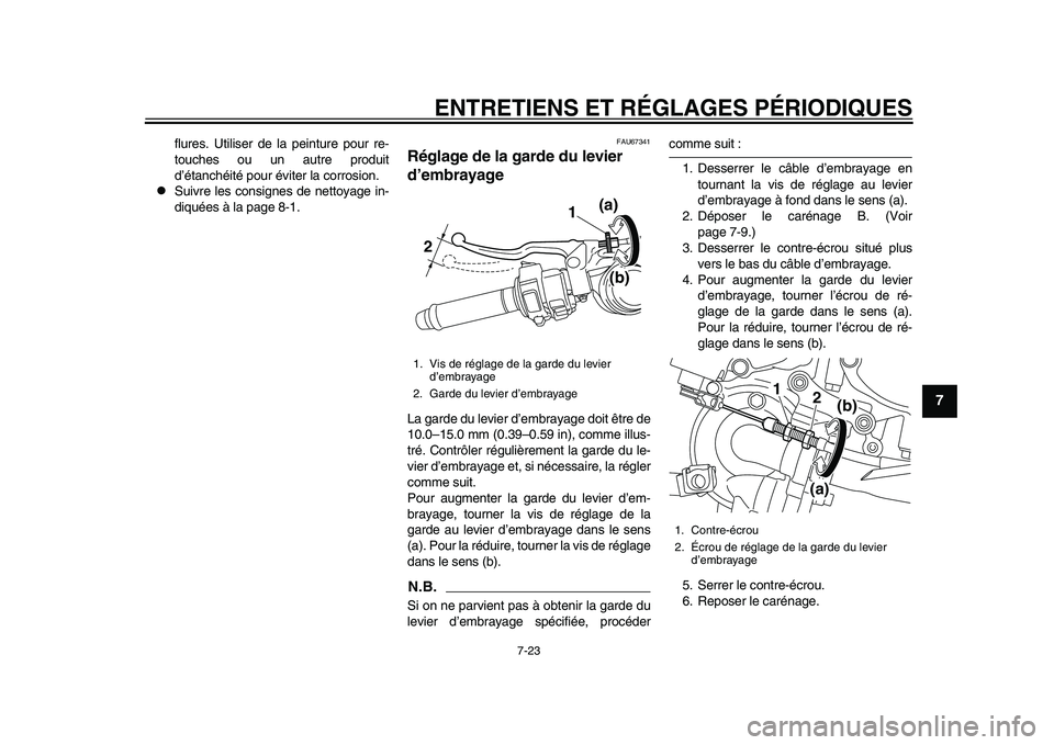 YAMAHA YZF-R1 2015 Notices Demploi (in French) ENTRETIENS ET RÉGLAGES PÉRIODIQUES
7-23
1
2
3
4
5
678
9
10
11
12
flures. Utiliser de la peinture pour re-
touches ou un autre produit
d’étanchéité pour év iter la corrosion.
Suivre les con YAMAHA YZF-R1 2015 Notices Demploi (in French) ENTRETIENS ET RÉGLAGES PÉRIODIQUES
7-23
1
2
3
4
5
678
9
10
11
12
flures. Utiliser de la peinture pour re-
touches ou un autre produit
d’étanchéité pour év iter la corrosion.
Suivre les con