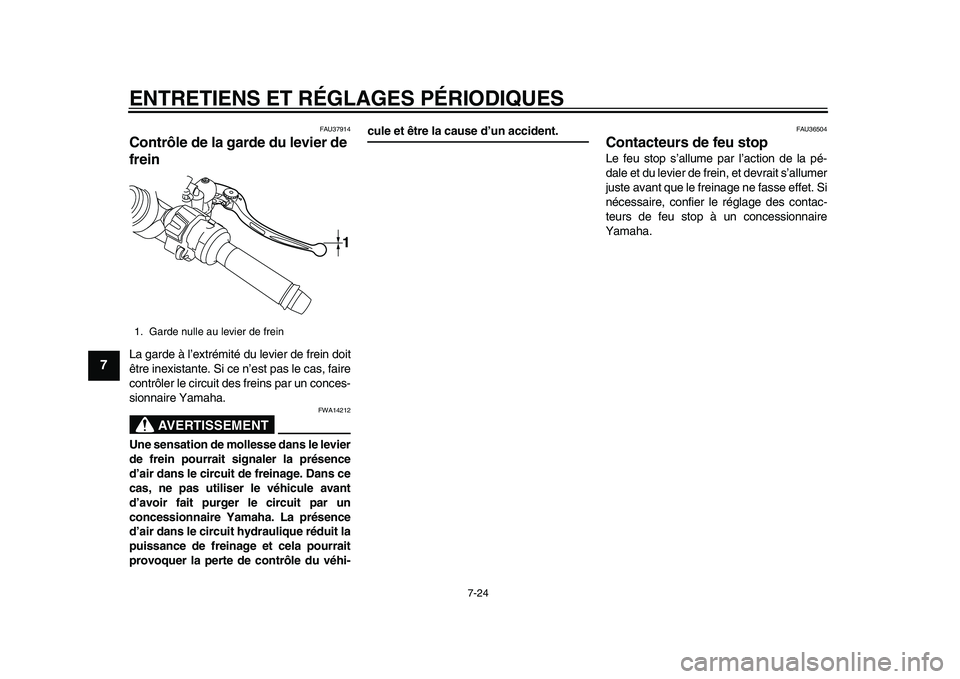 YAMAHA YZF-R1 2015 Notices Demploi (in French) ENTRETIENS ET RÉGLAGES PÉRIODIQUES
7-24
1
2
3
4
5
67
8
9
10
11
12
FAU37914
Contrôle de la garde du levier de
freinLa garde à l’extrémité du levier de frein doit
être inexistante. Si ce n’e YAMAHA YZF-R1 2015 Notices Demploi (in French) ENTRETIENS ET RÉGLAGES PÉRIODIQUES
7-24
1
2
3
4
5
67
8
9
10
11
12
FAU37914
Contrôle de la garde du levier de
freinLa garde à l’extrémité du levier de frein doit
être inexistante. Si ce n’e