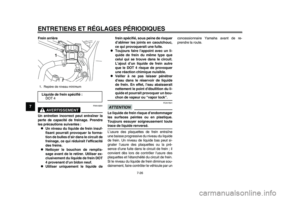 YAMAHA YZF-R1 2015 Notices Demploi (in French) ENTRETIENS ET RÉGLAGES PÉRIODIQUES
7-26
1
2
3
4
5
67
8
9
10
11
12
Frein arrière
AVERTISSEMENT
FWA15991
Un entretien incorrect peut entraîner la
perte de capacité de freinage. Prendre
les précau YAMAHA YZF-R1 2015 Notices Demploi (in French) ENTRETIENS ET RÉGLAGES PÉRIODIQUES
7-26
1
2
3
4
5
67
8
9
10
11
12
Frein arrière
AVERTISSEMENT
FWA15991
Un entretien incorrect peut entraîner la
perte de capacité de freinage. Prendre
les précau