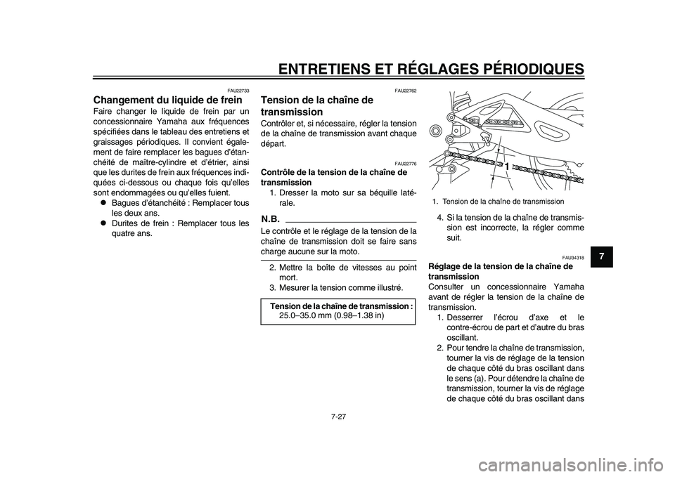 YAMAHA YZF-R1 2015 Notices Demploi (in French) ENTRETIENS ET RÉGLAGES PÉRIODIQUES
7-27
1
2
3
4
5
678
9
10
11
12
FAU22733
Changement du liquide de freinFaire changer le liquide de frein par un
concessionnaire Yamaha aux fréquences
spécifiées d YAMAHA YZF-R1 2015 Notices Demploi (in French) ENTRETIENS ET RÉGLAGES PÉRIODIQUES
7-27
1
2
3
4
5
678
9
10
11
12
FAU22733
Changement du liquide de freinFaire changer le liquide de frein par un
concessionnaire Yamaha aux fréquences
spécifiées d