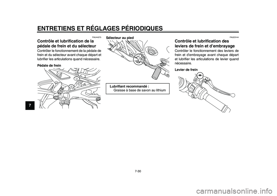 YAMAHA YZF-R1 2015 Notices Demploi (in French) ENTRETIENS ET RÉGLAGES PÉRIODIQUES
7-30
1
2
3
4
5
67
8
9
10
11
12
FAU44275
Contrôle et lubrification de la
pédale de frein et du sélecteurContrôler le fonctionnement de la pédale de
frein et d YAMAHA YZF-R1 2015 Notices Demploi (in French) ENTRETIENS ET RÉGLAGES PÉRIODIQUES
7-30
1
2
3
4
5
67
8
9
10
11
12
FAU44275
Contrôle et lubrification de la
pédale de frein et du sélecteurContrôler le fonctionnement de la pédale de
frein et d