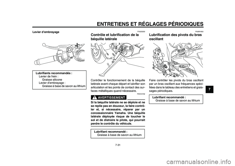 YAMAHA YZF-R1 2015 Notices Demploi (in French) ENTRETIENS ET RÉGLAGES PÉRIODIQUES
7-31
1
2
3
4
5
678
9
10
11
12
Levier d’embrayage
FAU23203
Contrôle et lubrification de la
béquille latéraleContrôler le fonctionnement de la béquille
laté YAMAHA YZF-R1 2015 Notices Demploi (in French) ENTRETIENS ET RÉGLAGES PÉRIODIQUES
7-31
1
2
3
4
5
678
9
10
11
12
Levier d’embrayage
FAU23203
Contrôle et lubrification de la
béquille latéraleContrôler le fonctionnement de la béquille
laté