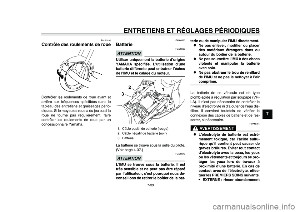 YAMAHA YZF-R1 2015 Notices Demploi (in French) ENTRETIENS ET RÉGLAGES PÉRIODIQUES
7-33
1
2
3
4
5
678
9
10
11
12
FAU23292
Contrôle des roulements de roueContrôler les roulements de roue avant et
arrière aux fréquences spécifiées dans le
tab YAMAHA YZF-R1 2015 Notices Demploi (in French) ENTRETIENS ET RÉGLAGES PÉRIODIQUES
7-33
1
2
3
4
5
678
9
10
11
12
FAU23292
Contrôle des roulements de roueContrôler les roulements de roue avant et
arrière aux fréquences spécifiées dans le
tab