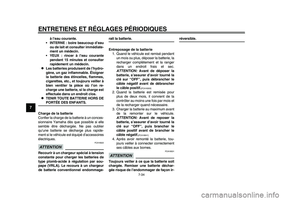 YAMAHA YZF-R1 2015  Notices Demploi (in French) ENTRETIENS ET RÉGLAGES PÉRIODIQUES
7-34
1
2
3
4
5
67
8
9
10
11
12
à l’eau courante.
 INTERNE : boire beaucoup d’eau
ou de lait et consulter immédiate-
ment un médecin.
 YEUX : rincer à l’e