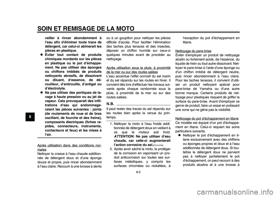 YAMAHA YZF-R1 2015  Notices Demploi (in French) SOIN ET REMISAGE DE LA MOTO
8-2
1
2
3
4
5
6
78
9
10
11
12
veiller à rincer abondamment à
l’eau afin d’éliminer toute trace de
détergent, car celui-ci abîmerait les
pièces en plastique.

