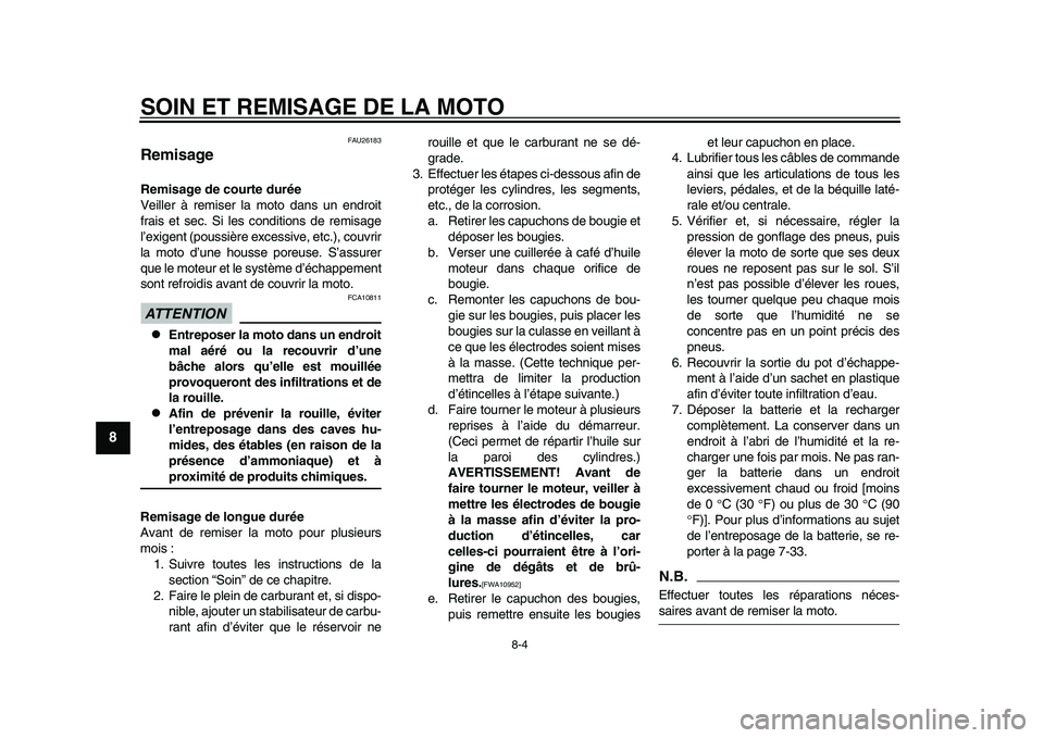 YAMAHA YZF-R1 2015 Notices Demploi (in French) SOIN ET REMISAGE DE LA MOTO
8-4
1
2
3
4
5
6
78
9
10
11
12
FAU26183
RemisageRemisage de courte durée
Veiller à remiser la moto dans un endroit
frais et sec. Si les conditions de remisage
l’exigent YAMAHA YZF-R1 2015 Notices Demploi (in French) SOIN ET REMISAGE DE LA MOTO
8-4
1
2
3
4
5
6
78
9
10
11
12
FAU26183
RemisageRemisage de courte durée
Veiller à remiser la moto dans un endroit
frais et sec. Si les conditions de remisage
l’exigent