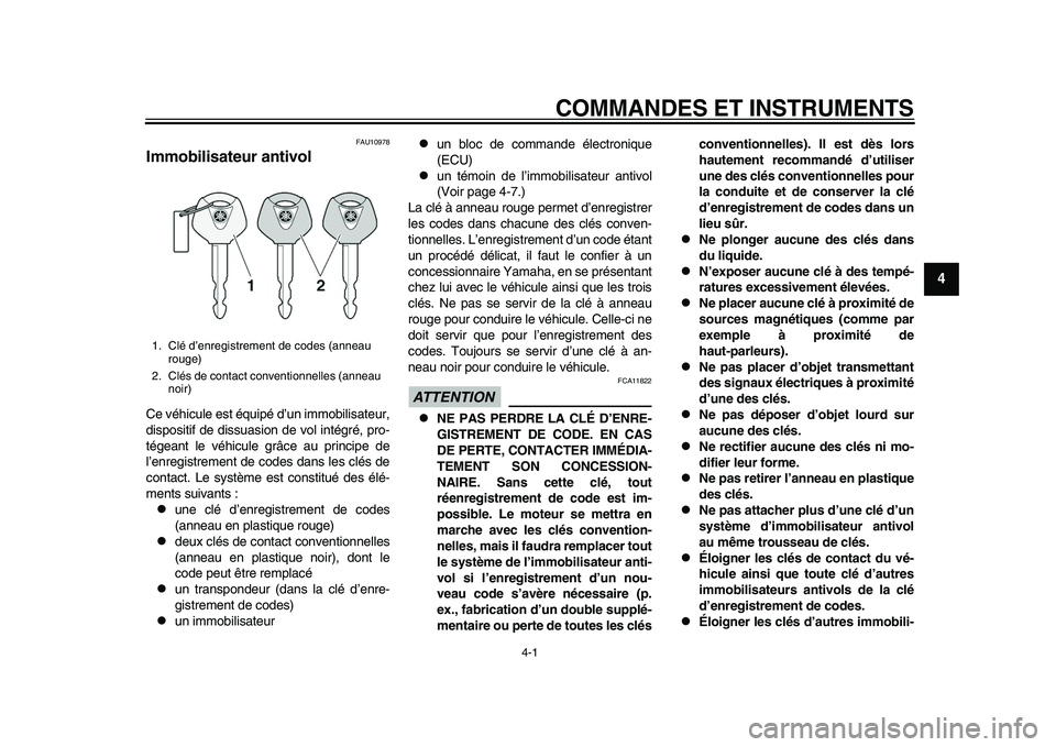 YAMAHA YZF-R1 2015  Notices Demploi (in French) 4-1
1
2
345
6
7
8
9
10
11
12
COMMANDES ET INSTRUMENTS
FAU10978
Immobilisateur antivolCe véhicule est équipé d’un immobilisateur,
dispositif de dissuasion de vol intégré, pro-
tégeant le véhic