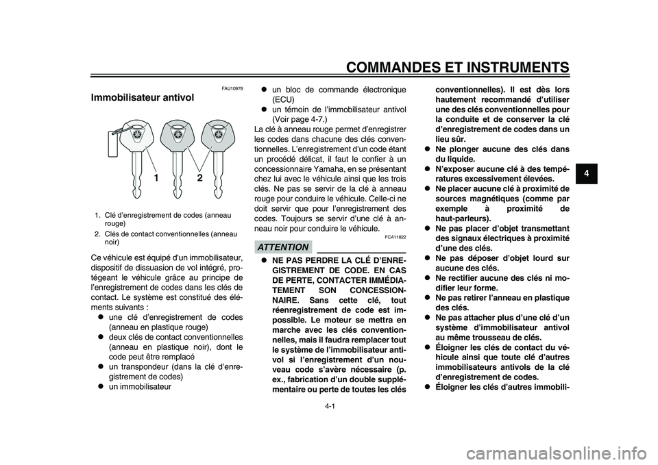 YAMAHA YZF-R1 2015 Notices Demploi (in French) 4-1
1
2
345
6
7
8
9
10
11
12
COMMANDES ET INSTRUMENTS
FAU10978
Immobilisateur antivolCe véhicule est équipé d’un immobilisateur,
dispositif de dissuasion de vol intégré, pro-
tégeant le véhic YAMAHA YZF-R1 2015 Notices Demploi (in French) 4-1
1
2
345
6
7
8
9
10
11
12
COMMANDES ET INSTRUMENTS
FAU10978
Immobilisateur antivolCe véhicule est équipé d’un immobilisateur,
dispositif de dissuasion de vol intégré, pro-
tégeant le véhic