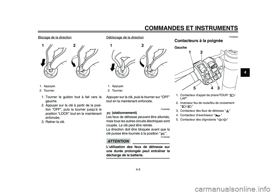 YAMAHA YZF-R1 2015 Notices Demploi (in French) COMMANDES ET INSTRUMENTS
4-3
1
2
345
6
7
8
9
10
11
12
Blocage de la direction1. Tourner le guidon tout à fait vers la gauche.
2. Appuyer sur la clé à partir de la posi-
tion “OFF”, puis la tour YAMAHA YZF-R1 2015 Notices Demploi (in French) COMMANDES ET INSTRUMENTS
4-3
1
2
345
6
7
8
9
10
11
12
Blocage de la direction1. Tourner le guidon tout à fait vers la gauche.
2. Appuyer sur la clé à partir de la posi-
tion “OFF”, puis la tour