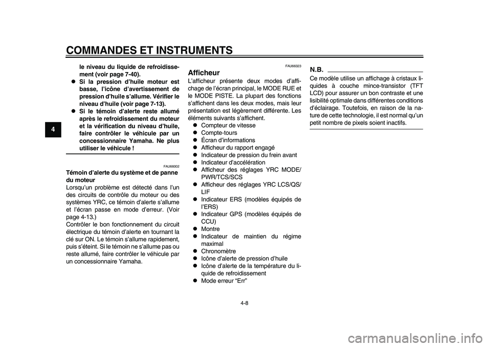 YAMAHA YZF-R1 2015  Notices Demploi (in French) COMMANDES ET INSTRUMENTS
4-8
1
2
34
5
6
7
8
9
10
11
12
le niveau du liquide de refroidisse-
ment (voir page 7-40).

Si la pression d’huile moteur est
basse, l’icône d’avertissement de
pressi