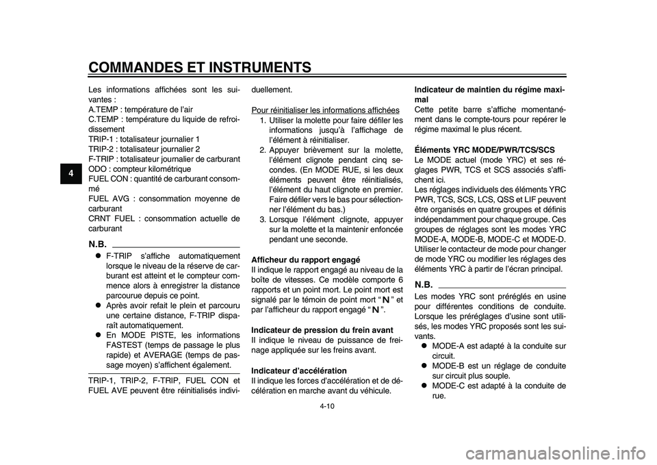 YAMAHA YZF-R1M 2015  Notices Demploi (in French) COMMANDES ET INSTRUMENTS
4-10
1
2
34
5
6
7
8
9
10
11
12
Les informations affichées sont les sui-
vantes :
A.TEMP : température de l’air
C.TEMP : température du liquide de refroi-
dissement
TRIP-1