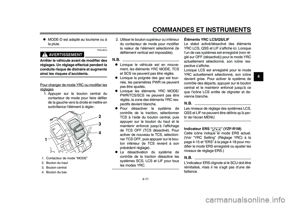 YAMAHA YZF-R1M 2015  Notices Demploi (in French) COMMANDES ET INSTRUMENTS
4-11
1
2
345
6
7
8
9
10
11
12

MODE-D est adapté au tourisme ou àla pluie.AVERTISSEMENT
FWA18210
Arrêter le véhicule avant de modifier des
réglages. Un réglage effect