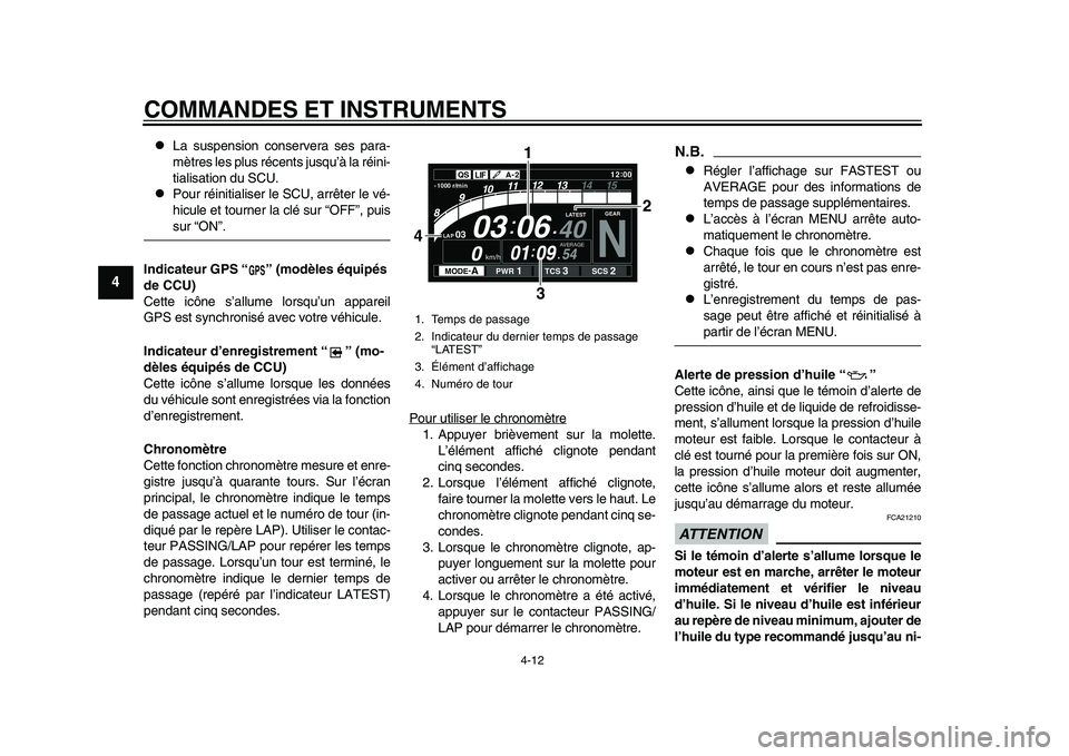 YAMAHA YZF-R1M 2015  Notices Demploi (in French) COMMANDES ET INSTRUMENTS
4-12
1
2
34
5
6
7
8
9
10
11
12

La suspension conservera ses para-
mètres les plus récents jusqu’à la réini-
tialisation du SCU.

Pour réinitialiser le SCU, arrê