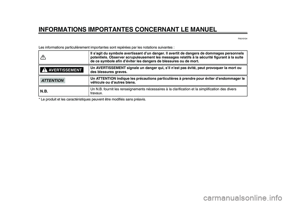 YAMAHA YZF-R1 2015 Notices Demploi (in French) INFORMATIONS IMPORTANTES CONCERNANT LE MANUEL
FAU10134
Les informations particulièrement importantes sont repérées par les notations suivantes :
* Le produit et les caractéristiques pe uvent être YAMAHA YZF-R1 2015 Notices Demploi (in French) INFORMATIONS IMPORTANTES CONCERNANT LE MANUEL
FAU10134
Les informations particulièrement importantes sont repérées par les notations suivantes :
* Le produit et les caractéristiques pe uvent être